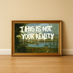 THIS IS NOT YOUR REALITY