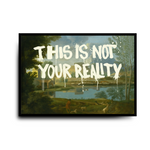 THIS IS NOT YOUR REALITY