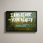THIS IS NOT YOUR REALITY